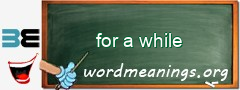 WordMeaning blackboard for for a while